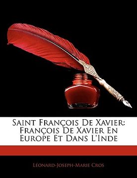portada Saint Franois de Xavier: Franois de Xavier En Europe Et Dans L'Inde (en Francés)
