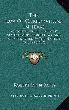 portada the law of corporations in texas: as contained in the latest statutes and session laws, and as interpreted by the highest courts (1902) (in English)