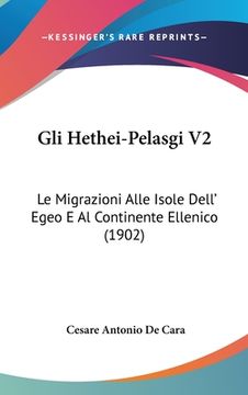 portada Gli Hethei-Pelasgi V2: Le Migrazioni Alle Isole Dell' Egeo E Al Continente Ellenico (1902) (en Italiano)