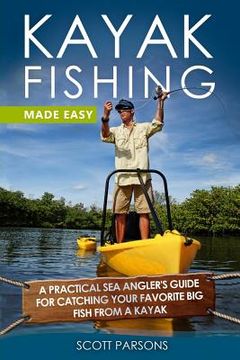 portada Kayak Fishing Made Easy: A Practical Sea Angler's Guide for Catching Your Favorite Big Fish from a Kayak (en Inglés)