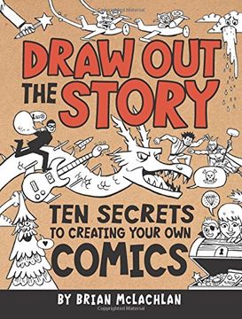 portada Draw Out the Story: Ten Secrets to Creating Your Own Comics