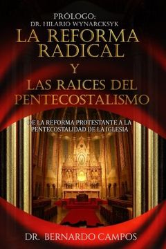 portada La Reforma Radical y las Raices del Pentecostalismo: De la Reforma Protestante a la Pentecostalidad de la Iglesia (in Spanish)