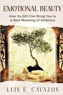 portada Emotional Beauty: How Its Gift Can Bring You to a New Meaning of Embrace (en Inglés)