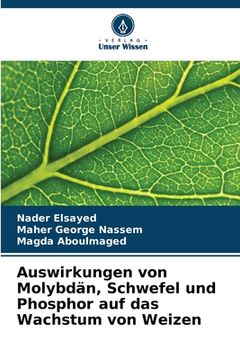 portada Auswirkungen von Molybdän, Schwefel und Phosphor auf das Wachstum von Weizen (en Alemán)