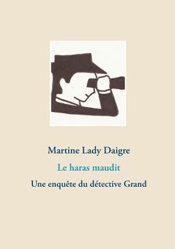 portada Le haras maudit: Une enquête du détective Grand (en Francés)