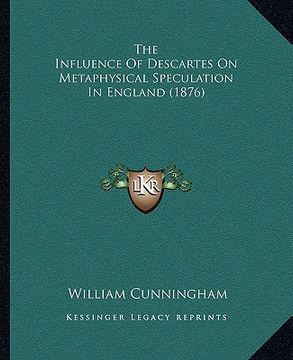 portada the influence of descartes on metaphysical speculation in england (1876) (in English)