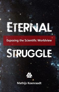 portada Eternal Struggle: Exposing the Scientific Worldview (en Inglés)