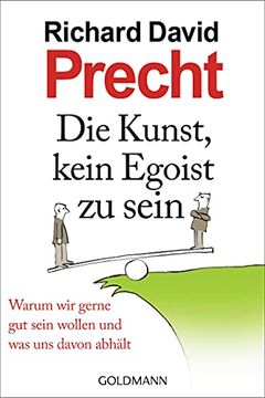 portada Die Kunst, Kein Egoist zu Sein: Warum wir Gerne gut Sein Wollen und was uns Davon Abhält (in German)
