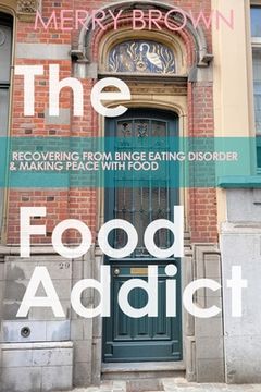portada The Food Addict: Recovering from Binge Eating Disorder & Making Peace with Food (en Inglés)