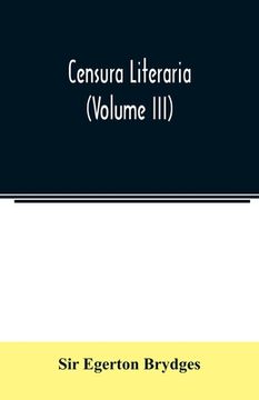 portada Censura literaria: containing titles, abstracts, and opinions of old English books: with original disquisitions, articles of biography, a (en Inglés)