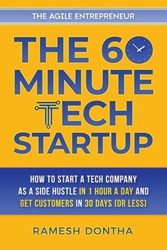 portada The 60-Minute Tech Startup: How to Start a Tech Company As a Side Hustle in One Hour a Day and Get Customers in Thirty Days (or Less) (en Inglés)