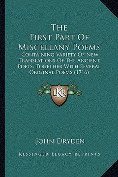 portada the first part of miscellany poems the first part of miscellany poems: containing variety of new translations of the ancient poets, containing variety (en Inglés)