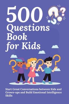 portada 500 Questions Book for Kids: Questions to Start Great Conversations between Kids and Grown-ups and Build Emotional Intelligence Skills. Uplifting Q (in English)