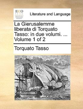portada La Gierusalemme Liberata Di Torquato Tasso: In Due Volumi. ... Volume 1 of 2 (in Italian)