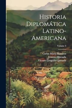 portada Historia Diplomática Latino-Americana; Volume 3