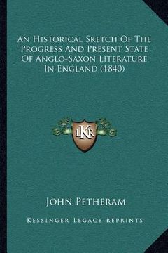 portada an historical sketch of the progress and present state of anglo-saxon literature in england (1840) (in English)