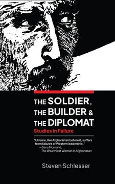 portada The Soldier, the Builder, and the Diplomat: Studies in Failure (en Inglés)