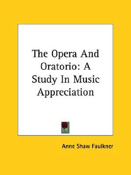 portada the opera and oratorio: a study in music appreciation (in English)