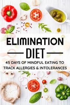 portada Elimination Diet: 45 days food diary (6x9) Track your Symptoms and Indentify your Intolerances and Allergies (en Inglés)