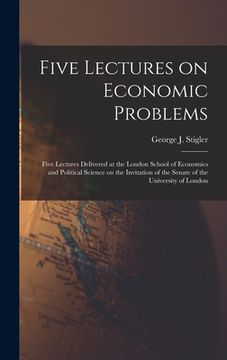 portada Five Lectures on Economic Problems: Five Lectures Delivered at the London School of Economics and Political Science on the Invitation of the Senate of (en Inglés)