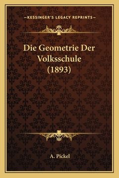 portada Die Geometrie Der Volksschule (1893) (en Alemán)