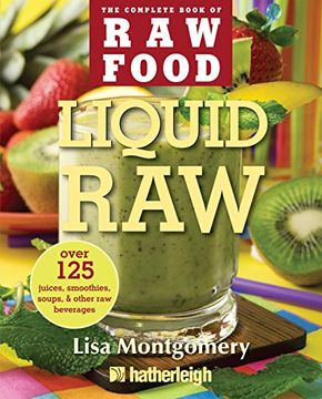 portada Liquid Raw: Over 125 Juices, Smoothies, Soups, & Other Raw Beverages (en Inglés)