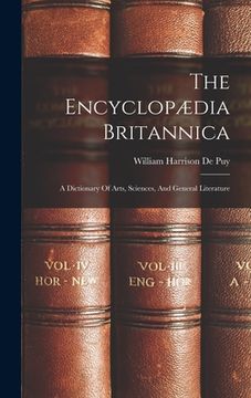 portada The Encyclopædia Britannica: A Dictionary of Arts, Sciences, and General Literature (en Inglés)