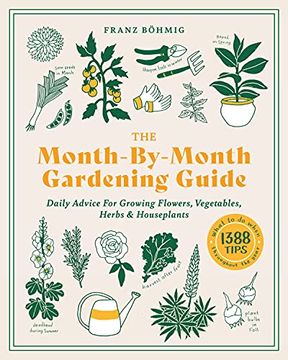 portada The Month-By-Month Gardening Guide: Daily Advice for Growing Flowers, Vegetables, Herbs, and Houseplants (en Inglés)