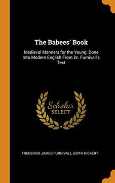 portada The Babees'Book: Medieval Manners for the Young: Done Into Modern English From dr. Furnivall'S Text (in English)