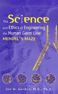 portada the science and ethics of engineering the human germ line: mendel's maze (in English)