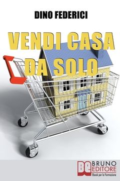 portada Vendi Casa Da Solo: Come Vendere la tua Casa da Solo e Risparmiare le Provvigioni (in Italian)