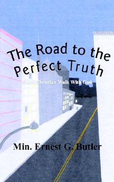 portada the road to the perfect truth: one's christian walk with god (en Inglés)
