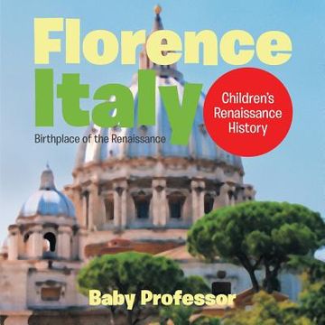 portada Florence, Italy: Birthplace of the Renaissance Children's Renaissance History (en Inglés)