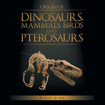 portada Origin of Dinosaurs, Mammals, Birds and Pterosaurs