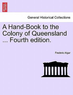 portada a hand-book to the colony of queensland ... fourth edition. (in English)