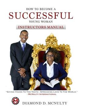 portada How To Become A Successful Young Woman - Instructor's Manual: Taking Over The World