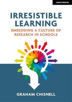 portada Irresistible Learning: Embedding a Culture of Research in Schools (en Inglés)