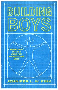 portada Building Boys: Raising Great Guys in a World That Misunderstands Males (en Inglés)