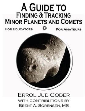 portada A Guide to Finding & Tracking Minor Planets and Comets (en Inglés)