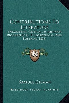 portada contributions to literature: descriptive, critical, humorous, biographical, philosophical, and poetical (1856) (in English)