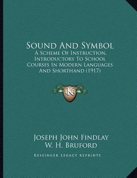 portada sound and symbol: a scheme of instruction, introductory to school courses in modern languages and shorthand (1917) (en Inglés)