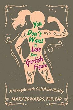 portada You Don't Want to Lose Your Girlish Figure: A Struggle With Childhood Obesity (en Inglés)