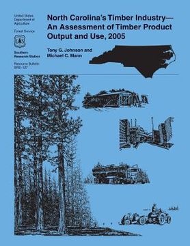 portada North Carolina's Timber Industry-An Assessment of Timber Product Output and Use, 2005 (en Inglés)