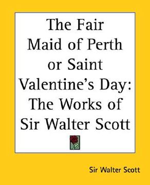 portada the fair maid of perth or saint valentine's day: the works of sir walter scott (en Inglés)