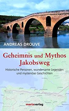 portada Geheimnis und Mythos Jakobsweg: Historische Personen, wundersame Legenden und mysterische Geschichten (en Alemán)