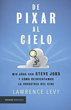 portada De Pixar al Cielo. Mis Años con Steve Jobs y Como Reinventamos la Industria del Cine (in Spanish)