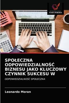 portada Spoleczna OdpowiedzialnoŚĆ Biznesu Jako Kluczowy Czynnik Sukcesu W (in Polaco)