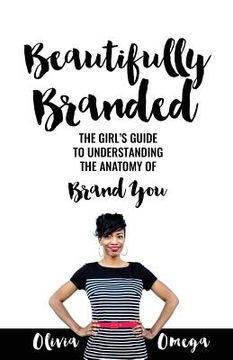 portada Beautifully Branded - The Girl's Guide: Understanding the Anatomy of Brand You (en Inglés)