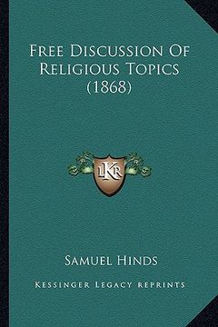 portada free discussion of religious topics (1868) (en Inglés)