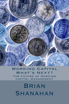 portada Working Capital - What's Next?: The future of working capital management (en Inglés)